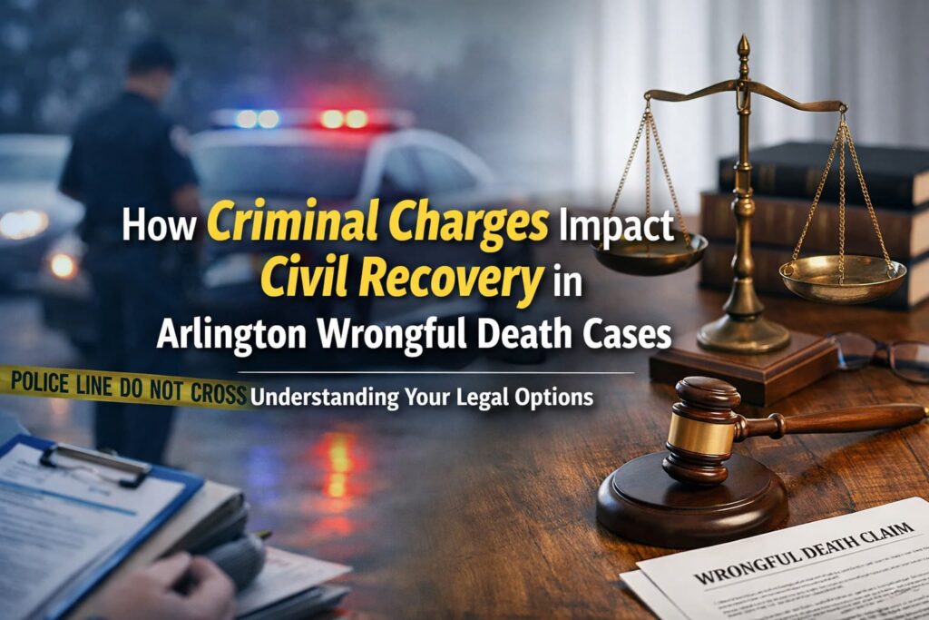 How Criminal Charges Impact Civil Recovery in Arlington Wrongful Death Cases How Criminal Charges Impact Civil Recovery in Arlington Wrongful Death Cases